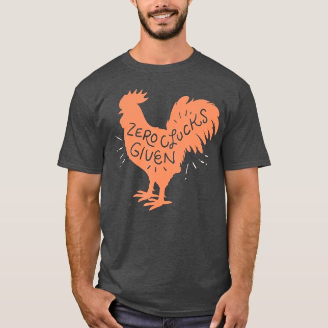 Tupp Funny Chicken Zero Clucks given T Shirt (Framsida)