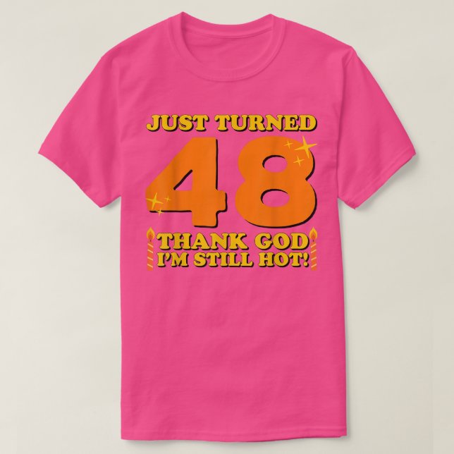Tur att 48 tack och lov fortfarande Hett 48:e föde T Shirt (Design framsida)