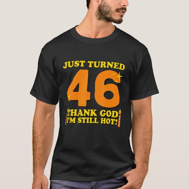 Tur att jag fortfarande är Hett 46:e födelsedag. T Shirt (Framsida)