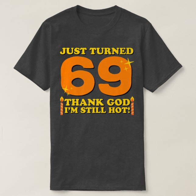 Tur att jag fortfarande är Hett 69:e födelsedag. T Shirt (Design framsida)