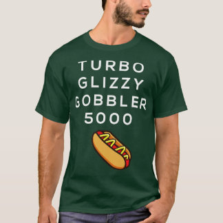 Turbo glizzy gobbler 5000 t shirt