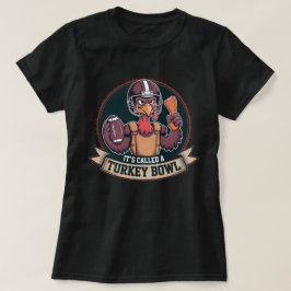 Turkey Bowl Football - It's Called A Turkey Bowl T Shirt
