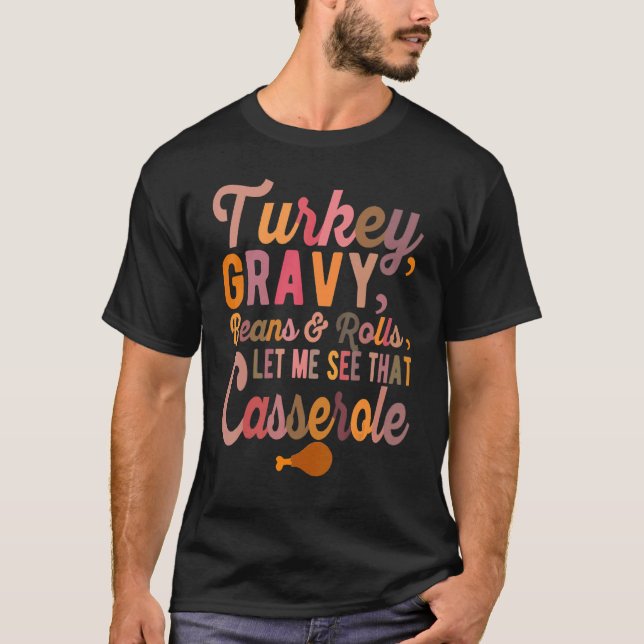 Turkey  Gravy  Beans and Rolls  Let Me See That Ca T Shirt (Framsida)