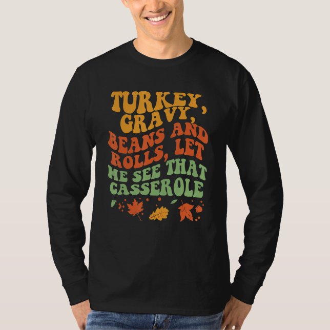 Turkey Gravy Beans And Rolls Let Me See That Casse T Shirt (Framsida)