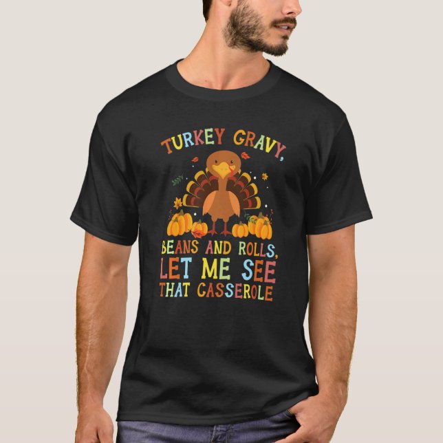 Turkey Gravy Beans and Rolls Let Me See That Casse T Shirt (Framsida)