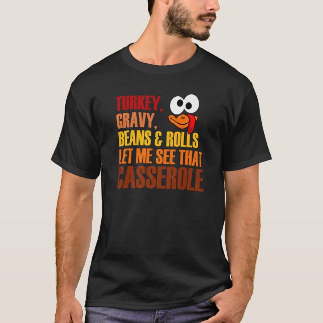 Turkey Gravy Beans And Rolls Let Me See That Casse T Shirt (Framsida)