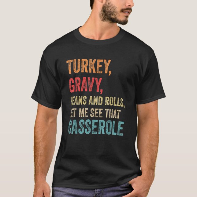 Turkey Gravy Beans And Rolls Let Me See That Casse T Shirt (Framsida)