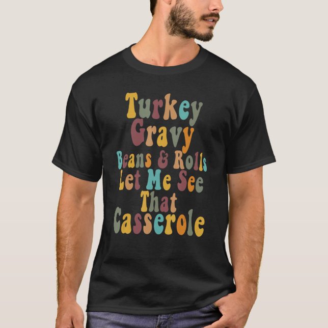 Turkey Gravy Beans And Rolls Let Me See That Casse T Shirt (Framsida)