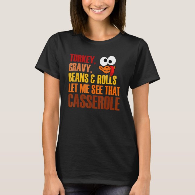 Turkey Gravy Beans And Rolls Let Me See That Casse T Shirt (Framsida)