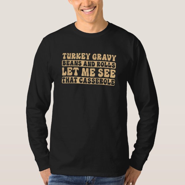 Turkey Gravy Beans And Rolls Let Me See That Casse T Shirt (Framsida)