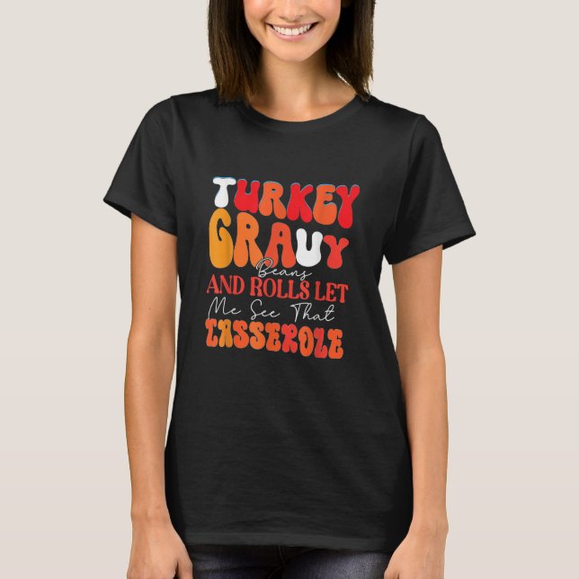 Turkey Gravy Beans and Rolls let me see that Casse T Shirt (Framsida)