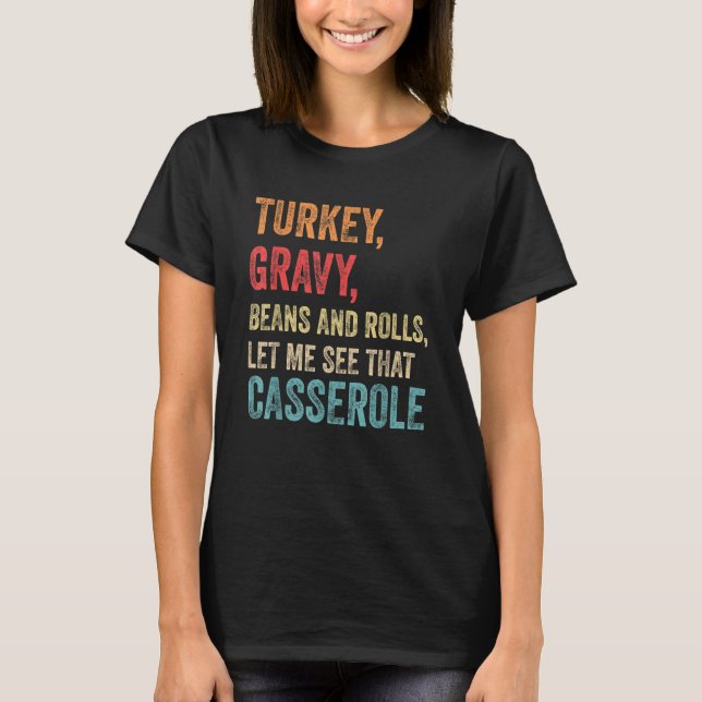 Turkey Gravy Beans And Rolls Let Me See That Casse T Shirt (Framsida)