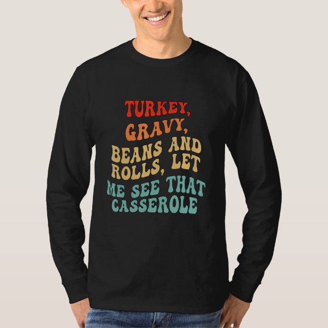 Turkey Gravy Beans And Rolls Let Me See That Casse T Shirt (Framsida)
