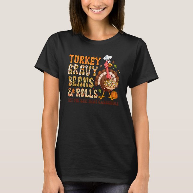 Turkey Gravy Beans And Rolls Let Me See That Casse T Shirt (Framsida)