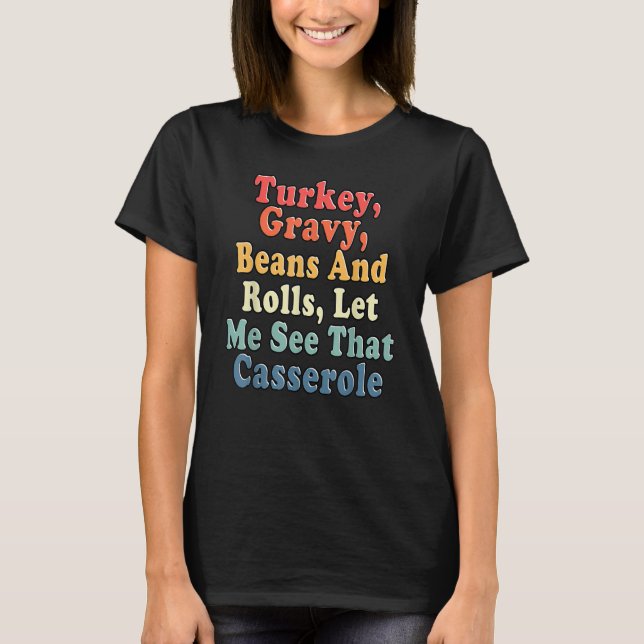Turkey Gravy Beans And Rolls Let Me See That Casse T Shirt (Framsida)