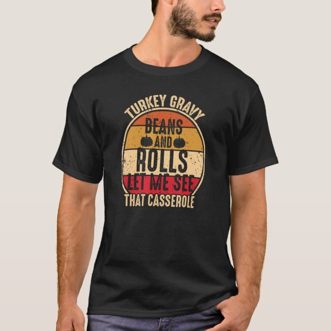 Turkey Gravy Beans And Rolls Let Me See That Casse T Shirt (Framsida)