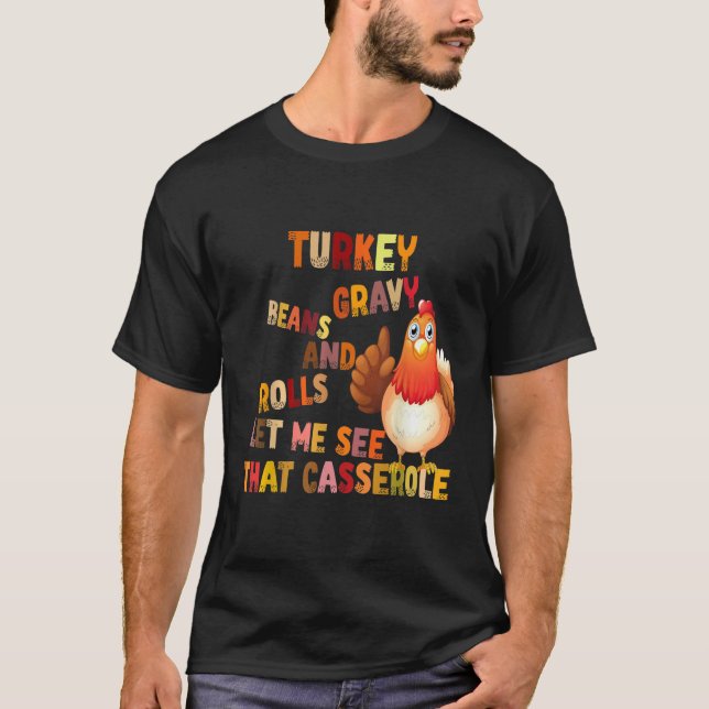 Turkey Gravy Beans And Rolls Let Me See That Casse T Shirt (Framsida)