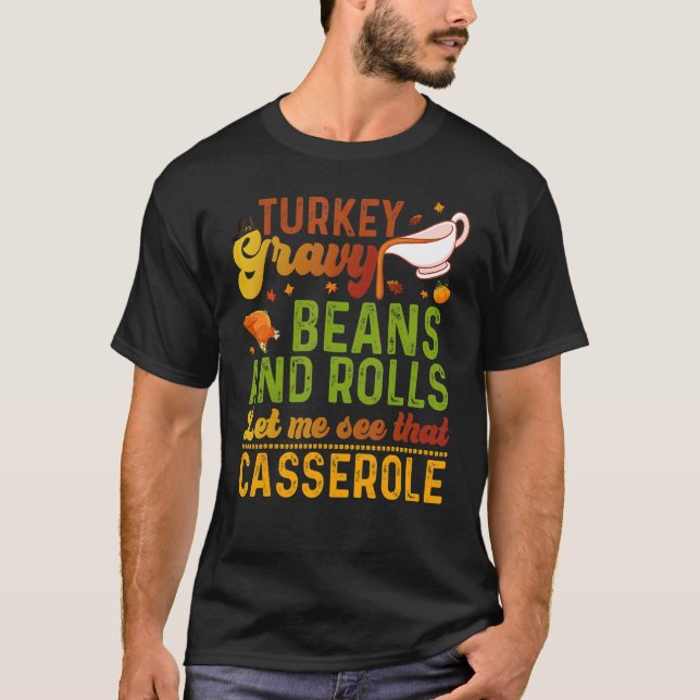 Turkey Gravy Beans And Rolls Let Me See That Casse T Shirt (Framsida)