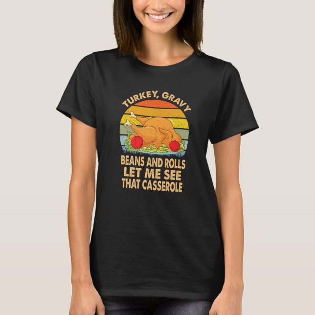 Turkey Gravy Beans And Rolls Let Me See That Casse T Shirt (Framsida)