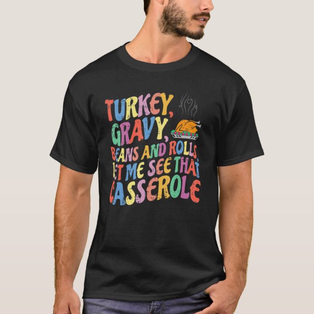Turkey Gravy Beans And Rolls Let Me See That Casse T Shirt (Framsida)