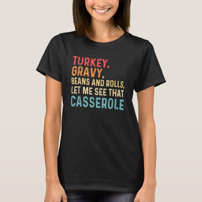 Turkey Gravy Beans And Rolls Let Me See That Casse T Shirt (Framsida)