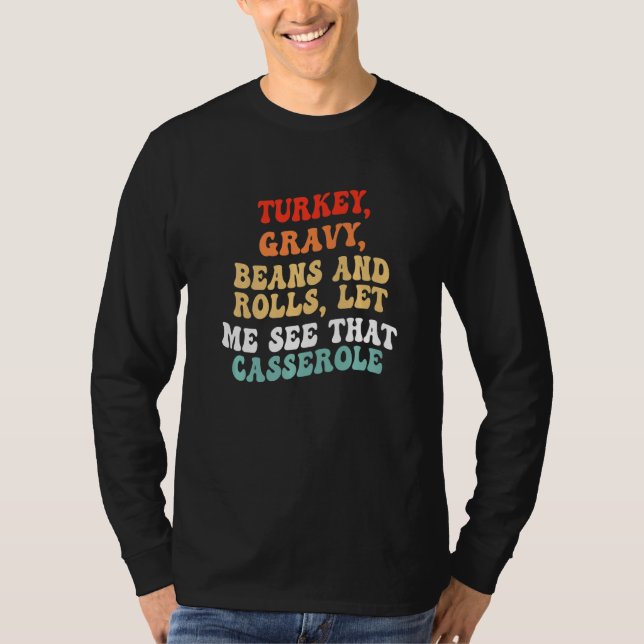 Turkey Gravy Beans And Rolls Let Me See That Casse T Shirt (Framsida)