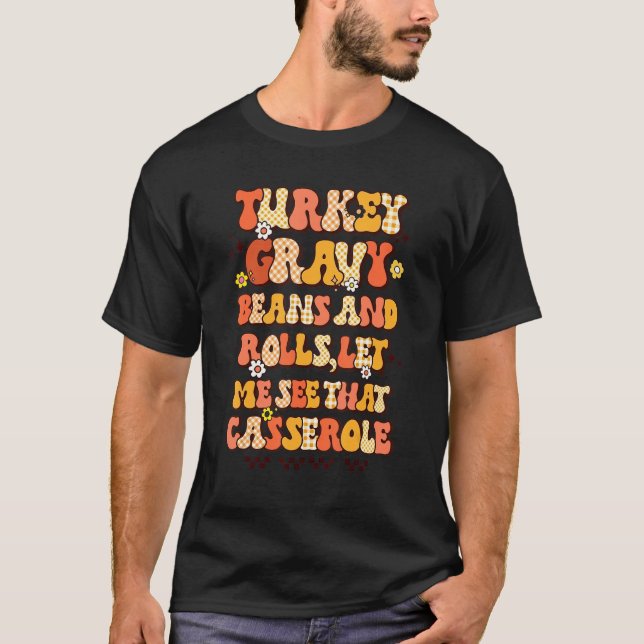 Turkey Gravy Beans And Rolls Let Me See That Casse T Shirt (Framsida)