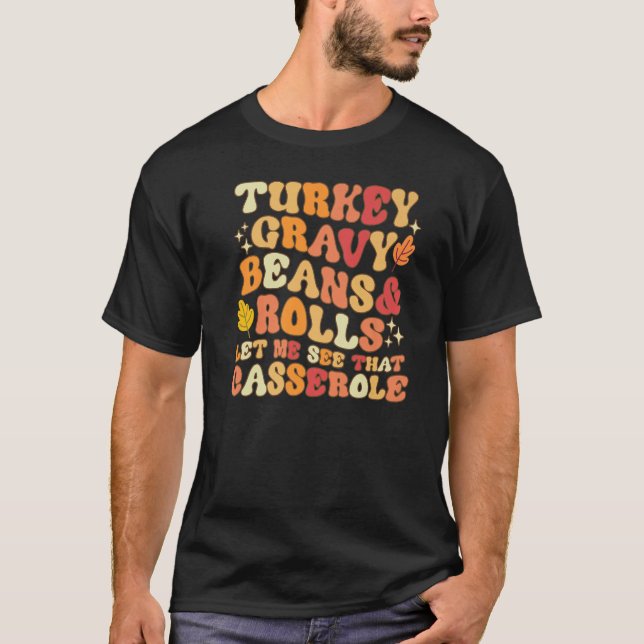 Turkey Gravy Beans And Rolls Let Me See That Casse T Shirt (Framsida)