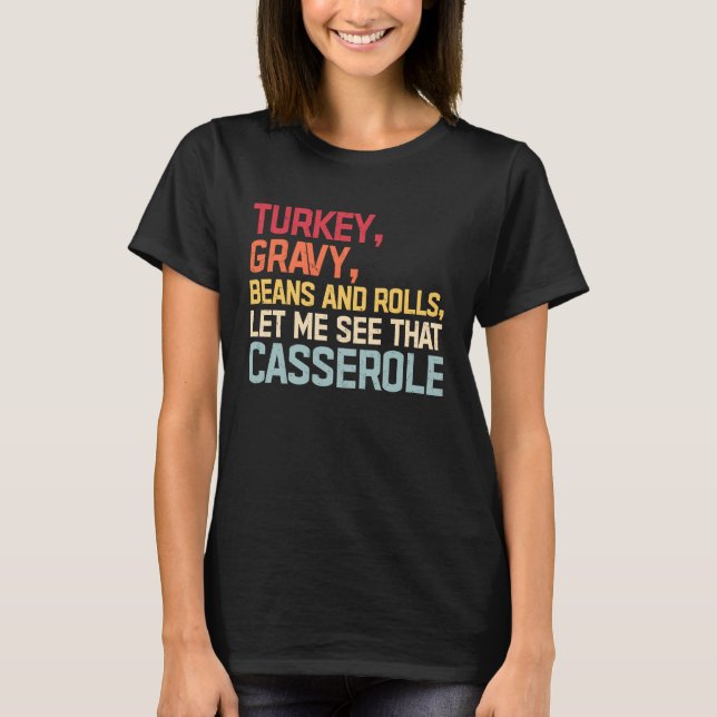 Turkey Gravy Beans And Rolls Let Me See That Casse T Shirt (Framsida)