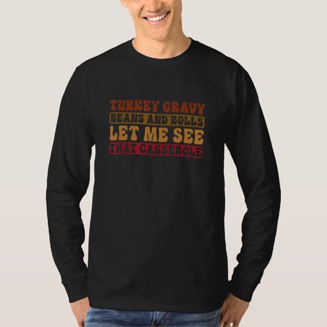 Turkey Gravy Beans And Rolls Let Me See That Casse T Shirt (Framsida)