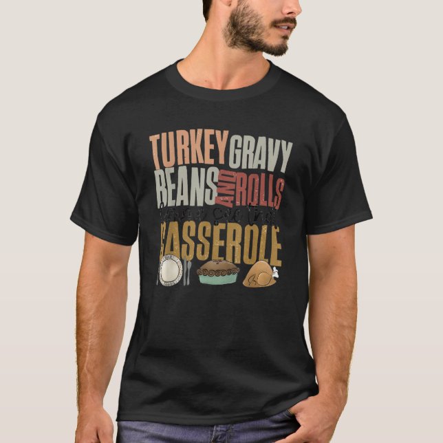 Turkey Gravy Beans and Rolls Let Me See That Casse T Shirt (Framsida)