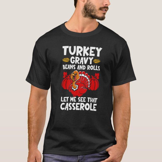 Turkey Gravy Beans & Rolls Let Me See That Cassero T Shirt (Framsida)
