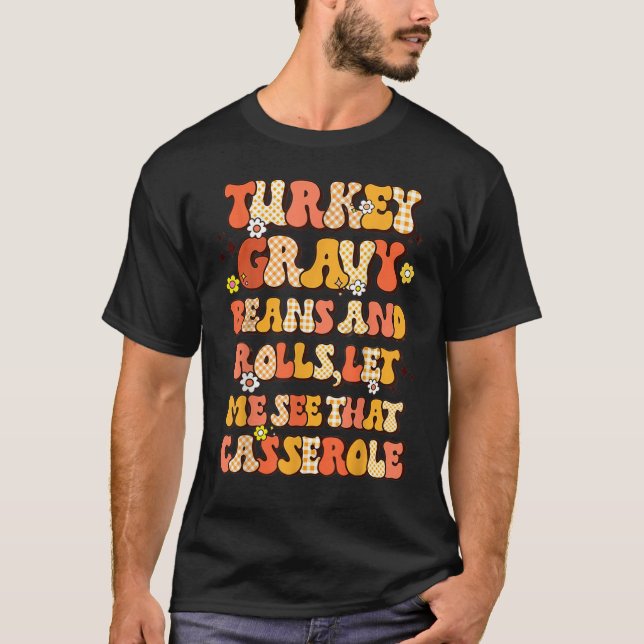 Turkey Gravy Beans Rolls Let Me See That Casserole T Shirt (Framsida)