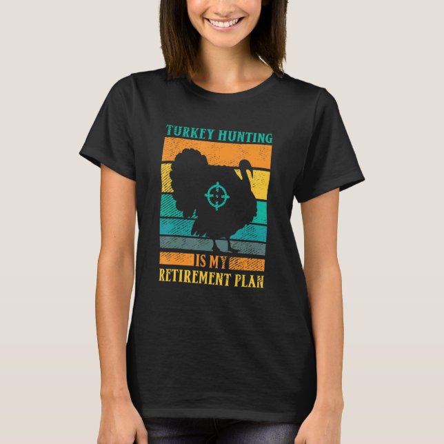 Turkey Hunting Is My Retirement Plan Retro Turkey  T Shirt (Framsida)