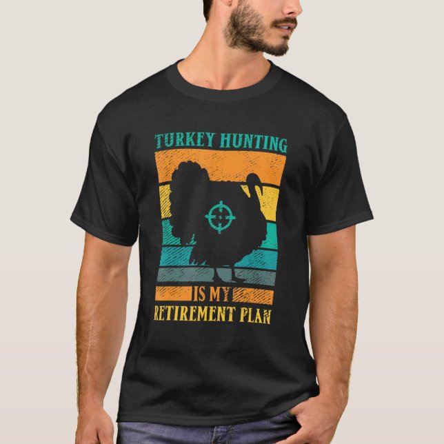 Turkey Hunting Is My Retirement Plan Retro Turkey  T Shirt (Framsida)