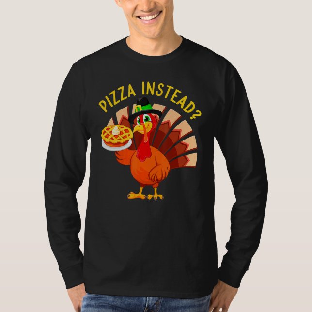 Turkey Lets have Pizza instead  Thanksgiving  1 T Shirt (Framsida)