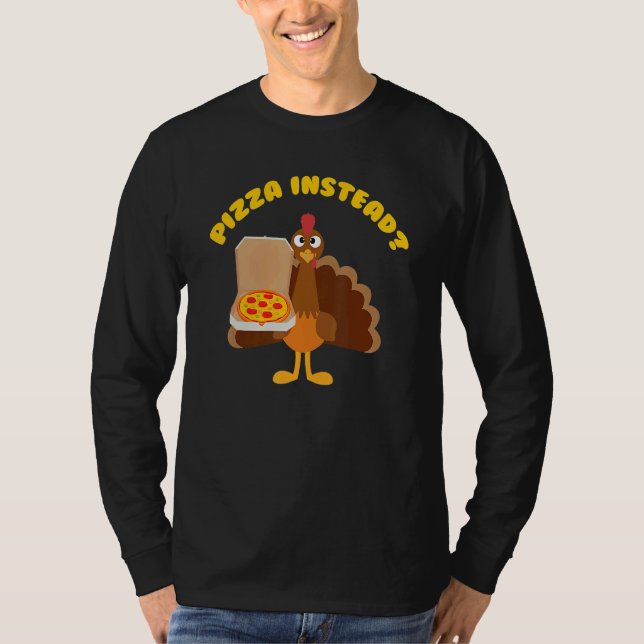 Turkey Lets Have Pizza Instead Thanksgiving T Shirt (Framsida)