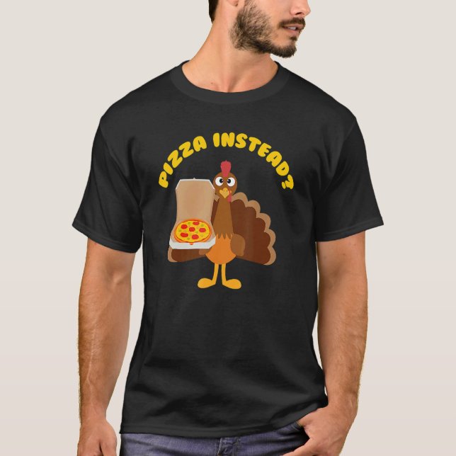 Turkey Lets Have Pizza Instead Thanksgiving T Shirt (Framsida)