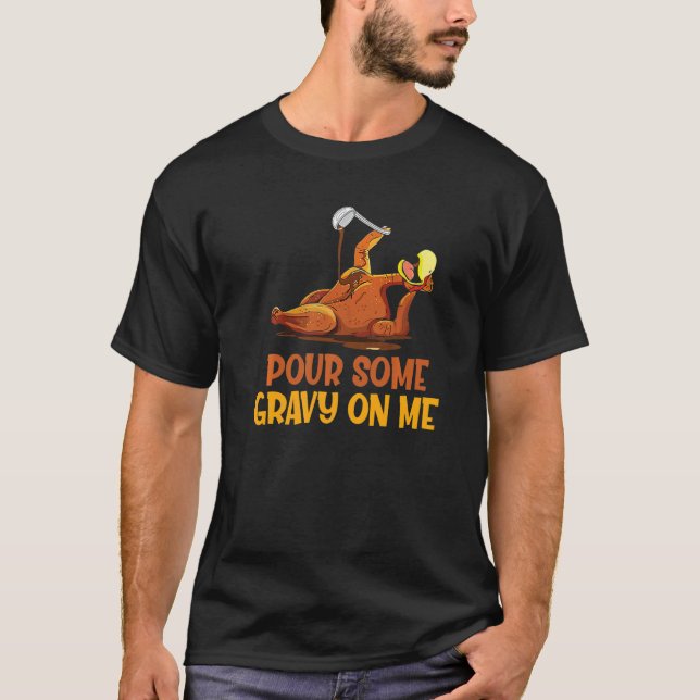Turkey Pour Some Gravy On Me  Thanksgiving Men Wom T Shirt (Framsida)
