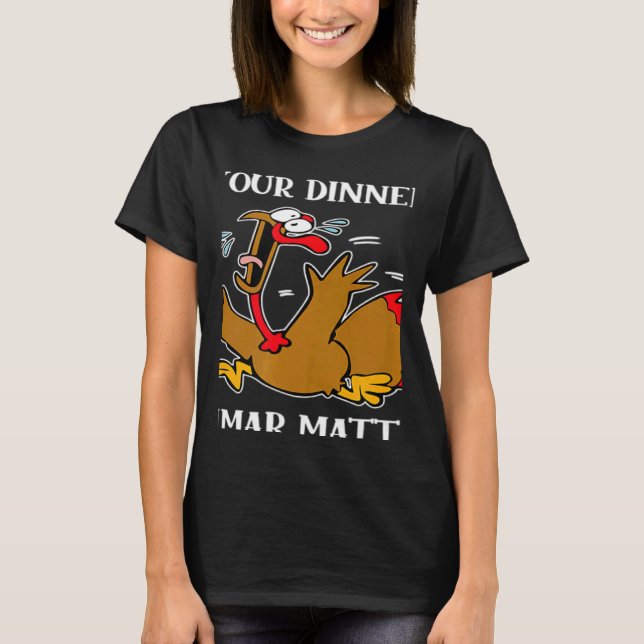 Turkey Your Dinner Stop Scaring Turkeys Thanksgivi T Shirt (Framsida)