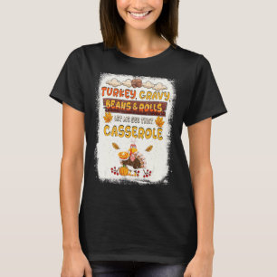 Turkiet Gravy Beans and Rolls Casserole Thanksgiin T Shirt