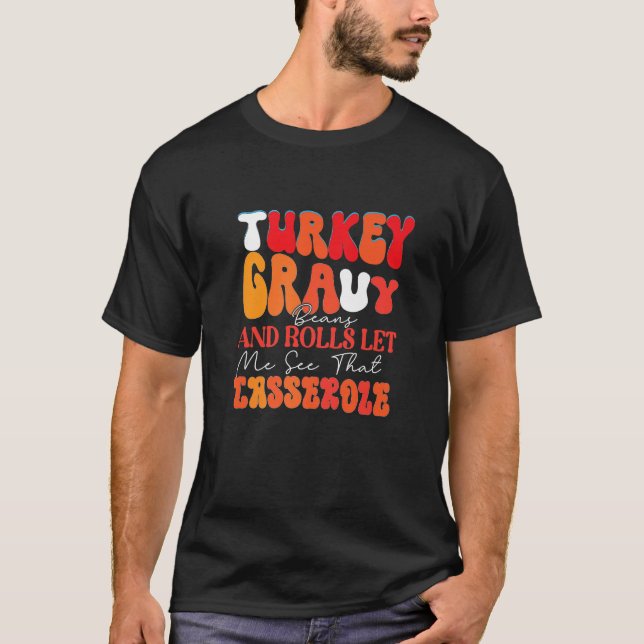 Turkiet Gravy Beans and Rolls, låt mig se fallet T Shirt (Framsida)