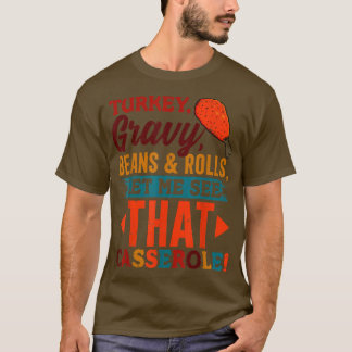 Turkiet Gravy Beans & Rolls Casserole Funny Thanks T Shirt