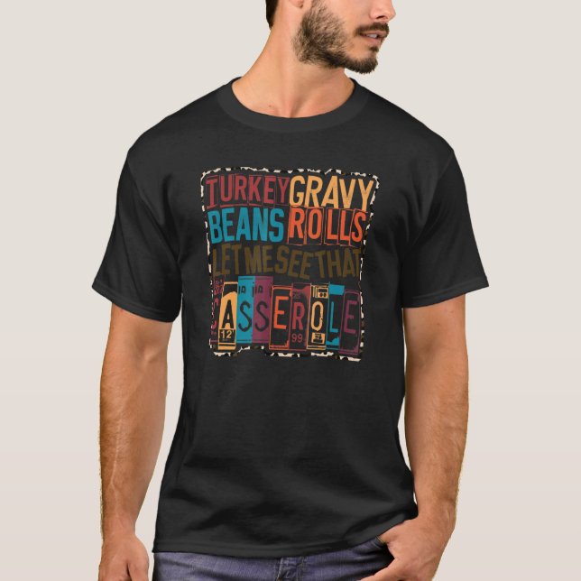 Turkiet Gravy Beans Rolls, låt mig se Casserole T Shirt (Framsida)