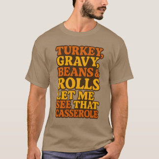 TURKIET, GRAVY, BEANS & ROLLS. LÅT MIG SE DET FALL T SHIRT
