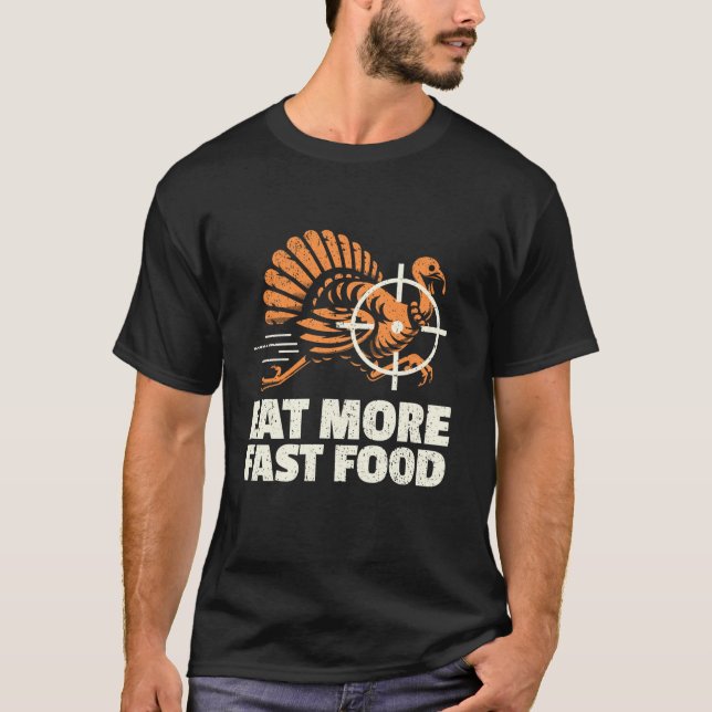 Turkiet Hunting I Eat Turkey Fast Food I Turkey Hu T Shirt (Framsida)