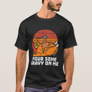 Turkiet Pour some Gravy Me Funny Thanksgiving Mana T Shirt