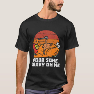Turkiet Pour some Gravy Me Funny Thanksgiving Mana T Shirt