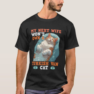 Turkish Van MIN NÄSTA FRU KOMMER INTE ATT ÄGA EN T Shirt