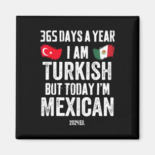 Turkisk, men idag är jag mexikansk funy Cinco De M Magnet